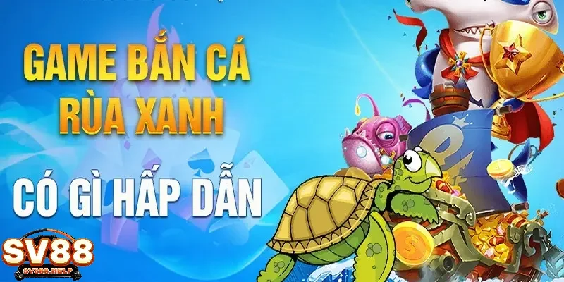 Bắn cá rùa xanh là gì?